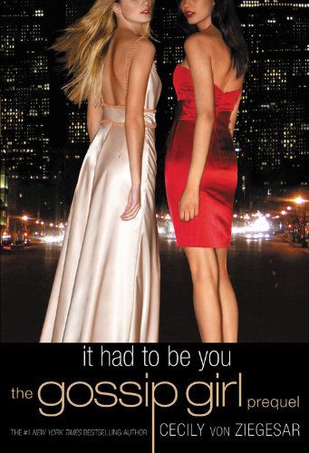 Book Cover Gossip Girl: It Had to Be You: The Gossip Girl Prequel