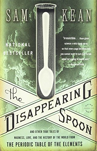 Book Cover The Disappearing Spoon: And Other True Tales of Madness, Love, and the History of the World from the Periodic Table of the Elements
