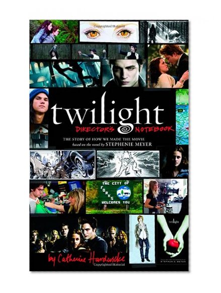 Book Cover Twilight: Director's Notebook: The Story of How We Made the Movie Based on the Novel by Stephenie Meyer