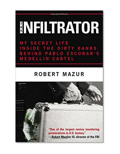 The Infiltrator: My Secret Life Inside the Dirty Banks Behind Pablo Escobar's MedellÃ­n Cartel