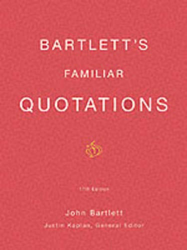 Bartlett's Familiar Quotations: A Collection of Passages, Phrases, and Proverbs Traced to Their Sources in Ancient and Modern Literature (17th Edition)