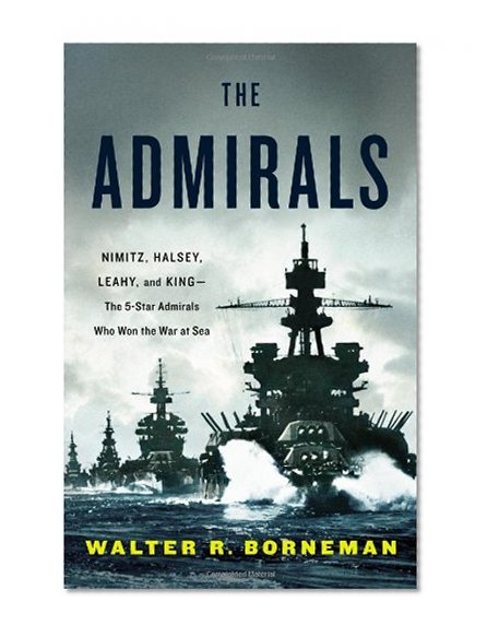 Book Cover The Admirals: Nimitz, Halsey, Leahy, and King--The Five-Star Admirals Who Won the War at Sea