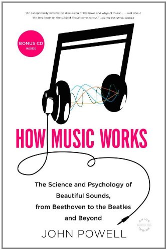 Book Cover How Music Works: The Science and Psychology of Beautiful Sounds, from Beethoven to the Beatles and Beyond