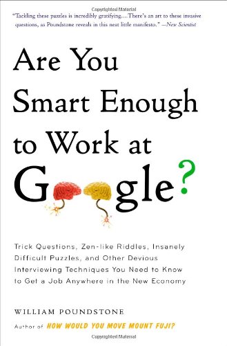 Book Cover Are You Smart Enough to Work at Google?: Trick Questions, Zen-like Riddles, Insanely Difficult Puzzles, and Other Devious Interviewing Techniques You ... Know to Get a Job Anywhere in the New Economy