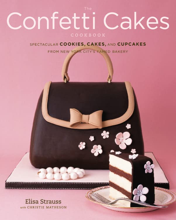 Book Cover The Confetti Cakes Cookbook: Spectacular Cookies, Cakes, and Cupcakes from New York City's Famed Bakery