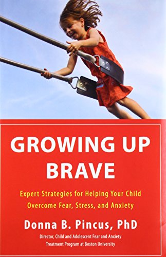 Book Cover Growing Up Brave: Expert Strategies for Helping Your Child Overcome Fear, Stress, and Anxiety