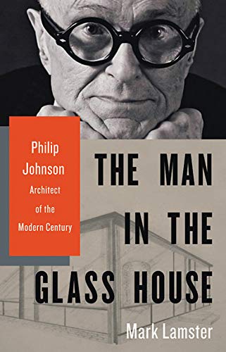 Book Cover The Man in the Glass House: Philip Johnson, Architect of the Modern Century