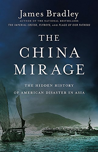 Book Cover The China Mirage: The Hidden History of  American Disaster in Asia
