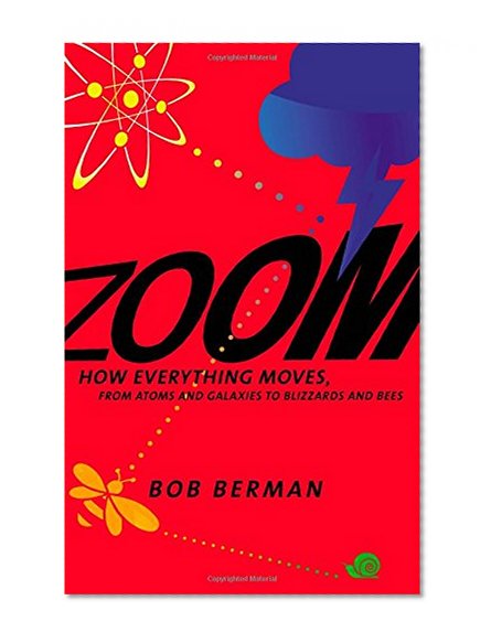 Zoom: How Everything Moves: From Atoms and Galaxies to Blizzards and Bees