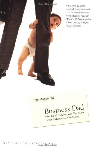 Business Dad: How Good Businessmen Can Make Great Fathers (and Vice Versa)
