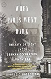 When Paris Went Dark: The City of Light Under German Occupation, 1940-1944