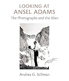 Looking at Ansel Adams: The Photographs and the Man