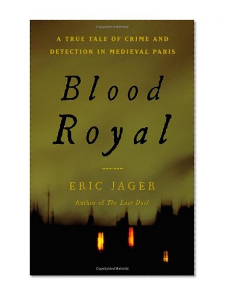 Book Cover Blood Royal: A True Tale of Crime and Detection in Medieval Paris