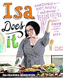 Isa Does It: Amazingly Easy, Wildly Delicious Vegan Recipes for Every Day of the Week