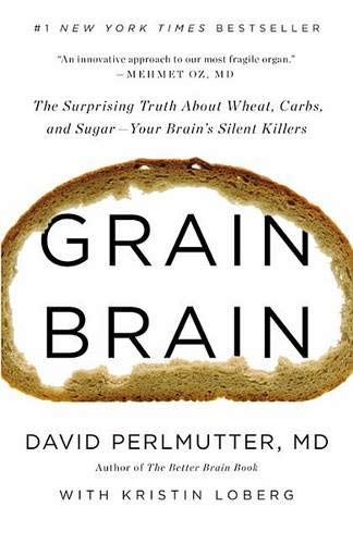 Book Cover Grain Brain: The Surprising Truth about Wheat, Carbs, and Sugar--Your Brain's Silent Killers