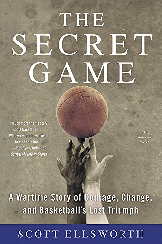 Book Cover The Secret Game: A Wartime Story of Courage, Change, and Basketball's Lost Triumph
