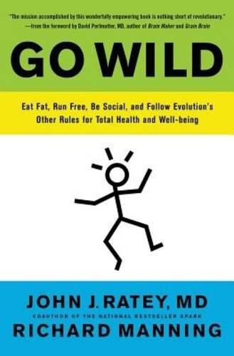 Book Cover Go Wild: Eat Fat, Run Free, Be Social, and Follow Evolution's Other Rules for Total Health and Well-being
