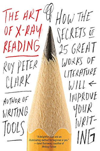 Book Cover The Art of X-Ray Reading: How the Secrets of 25 Great Works of Literature Will Improve Your Writing