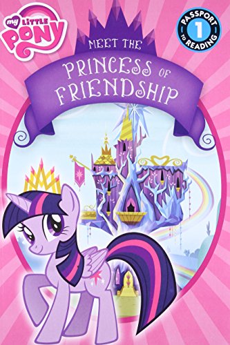 Book Cover My Little Pony: Meet the Princess of Friendship: Level 1 (Passport to Reading Level 1)