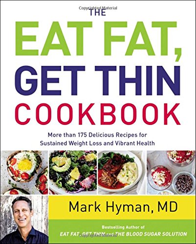 Book Cover The Eat Fat, Get Thin Cookbook: More Than 175 Delicious Recipes for Sustained Weight Loss and Vibrant Health (The Dr. Mark Hyman Library, 6)