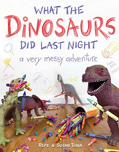 Book Cover What the Dinosaurs Did Last Night: A Very Messy Adventure