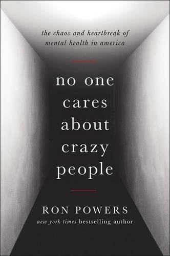 Book Cover No One Cares About Crazy People: The Chaos and Heartbreak of Mental Health in America
