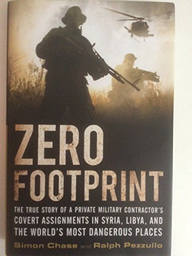 Book Cover Zero Footprint: The True Story of a Private Military Contractor's Covert Assignments in Syria, Libya, And the World's Most Dangerous Places