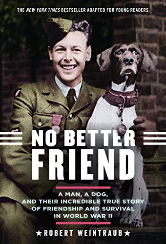 Book Cover No Better Friend: Young Readers Edition: A Man, a Dog, and Their Incredible True Story of Friendship and Survival in World War II