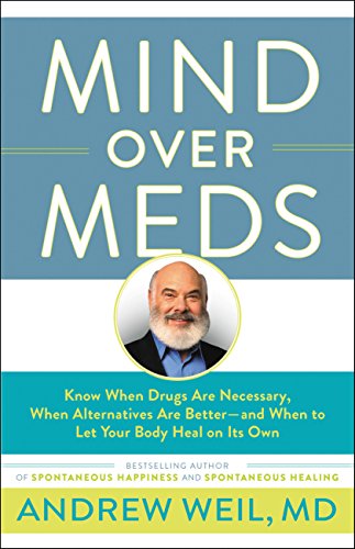 Book Cover Mind Over Meds: Know When Drugs Are Necessary, When Alternatives Are Better-and When to Let Your Body Heal on Its Own