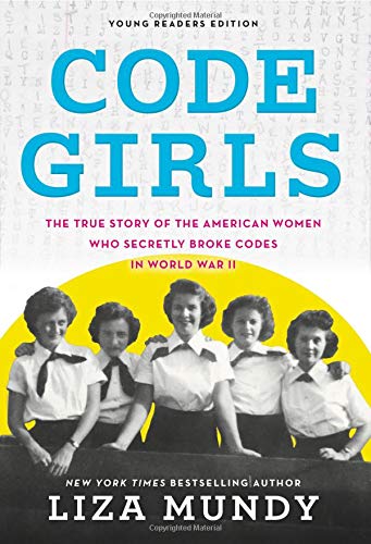 Book Cover Code Girls: The True Story of the American Women Who Secretly Broke Codes in World War II (Young Readers Edition)