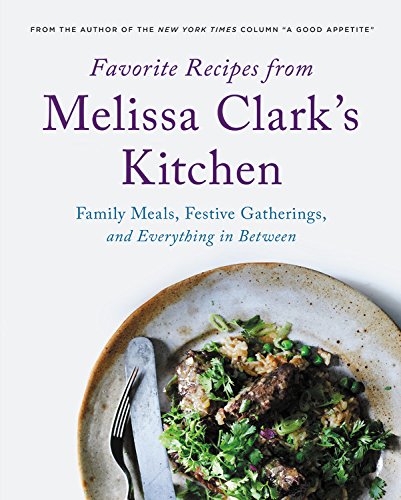 Book Cover Favorite Recipes from Melissa Clark's Kitchen: Family Meals, Festive Gatherings, and Everything In-between