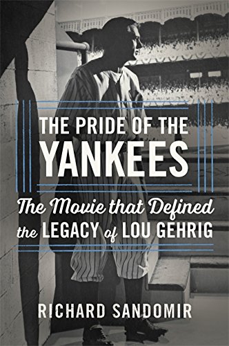 Book Cover The Pride of the Yankees: Lou Gehrig, Gary Cooper, and the Making of a Classic