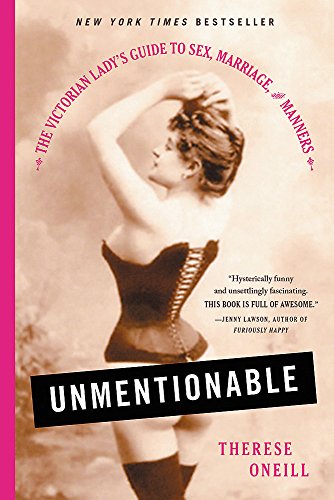 Book Cover Unmentionable: The Victorian Lady's Guide to Sex, Marriage, and Manners