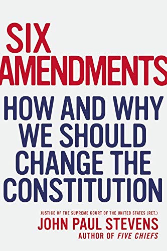 Book Cover Six Amendments: How and Why We Should Change the Constitution