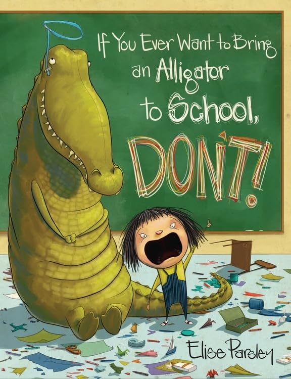 Book Cover If You Ever Want to Bring an Alligator to School, Don't! (Magnolia Says DON'T!, 1)