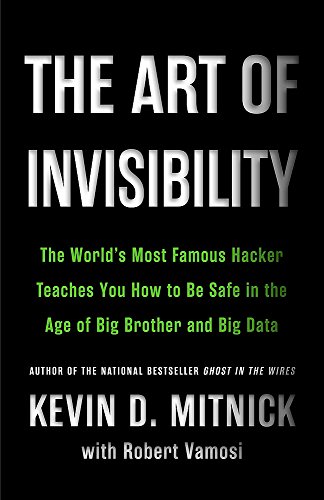 Book Cover The Art of Invisibility: The World's Most Famous Hacker Teaches You How to Be Safe in the Age of Big Brother and Big Data
