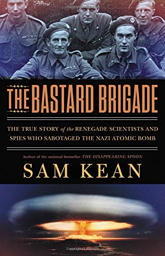 Book Cover The Bastard Brigade: The True Story of the Renegade Scientists and Spies Who Sabotaged the Nazi Atomic Bomb