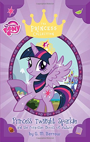 Book Cover My Little Pony: Twilight Sparkle and the Forgotten Books of Autumn (The Princess Collection)
