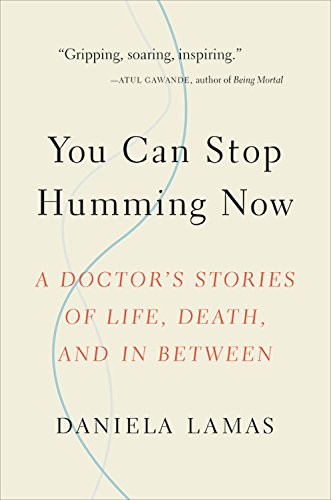 Book Cover You Can Stop Humming Now: A Doctor's Stories of Life, Death, and in Between