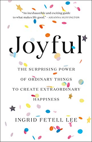 Book Cover Joyful: The Surprising Power of Ordinary Things to Create Extraordinary Happiness
