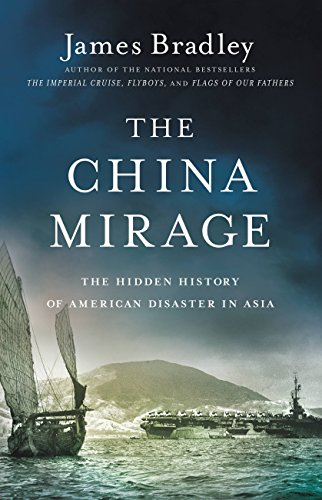 Book Cover The China Mirage: The Hidden History of American Disaster in Asia