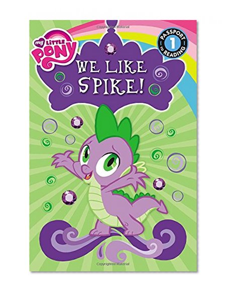 Book Cover My Little Pony: We Like Spike! (Passport to Reading Level 1)
