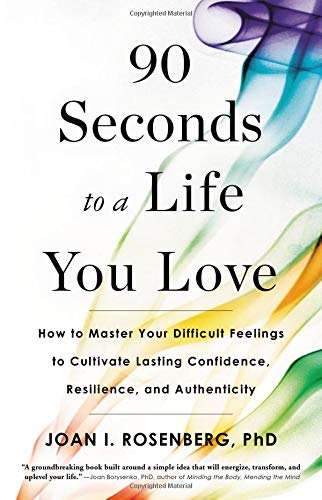 Book Cover 90 Seconds to a Life You Love: How to Master Your Difficult Feelings to Cultivate Lasting Confidence, Resilience, and Authenticity