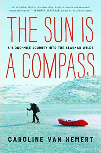 Book Cover The Sun Is a Compass: A 4,000-Mile Journey into the Alaskan Wilds