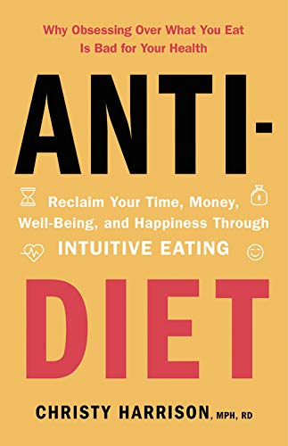 Book Cover Anti-Diet: Reclaim Your Time, Money, Well-Being, and Happiness Through Intuitive Eating