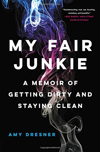 Book Cover My Fair Junkie: A Memoir of Getting Dirty and Staying Clean