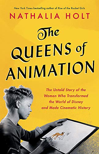 Book Cover The Queens of Animation: The Untold Story of the Women Who Transformed the World of Disney and Made Cinematic History