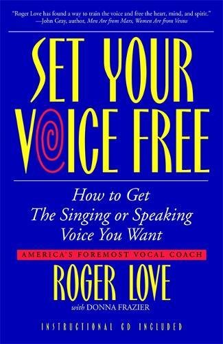 Book Cover Set Your Voice Free: How To Get The Singing Or Speaking Voice You Want