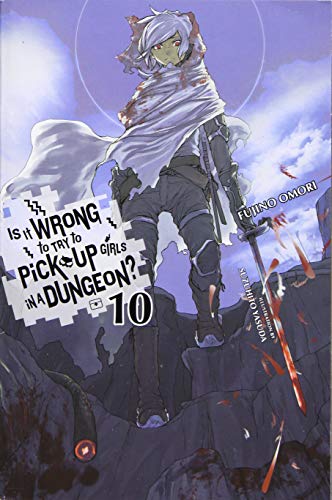 Book Cover Is It Wrong to Try to Pick Up Girls in a Dungeon?, Vol. 10 (light novel) (Is It Wrong to Pick Up Girls in a Dungeon?, 10)