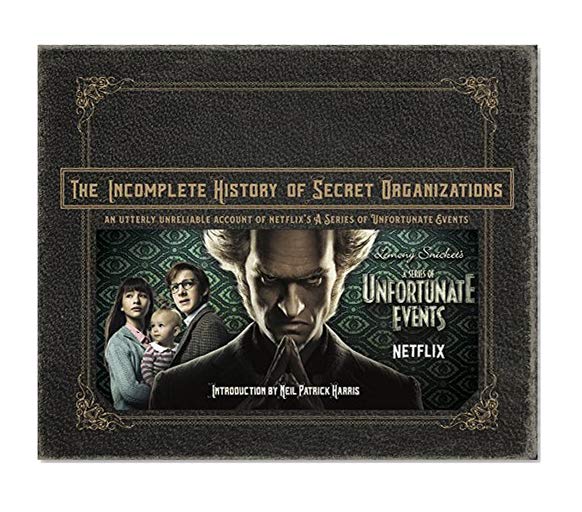 Book Cover The Incomplete History of Secret Organizations: An Utterly Unreliable Account of Netflix's A Series of Unfortunate Events